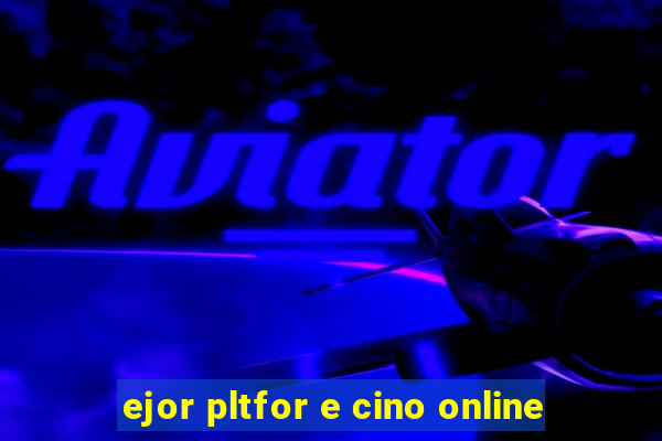 ejor pltfor e cino online